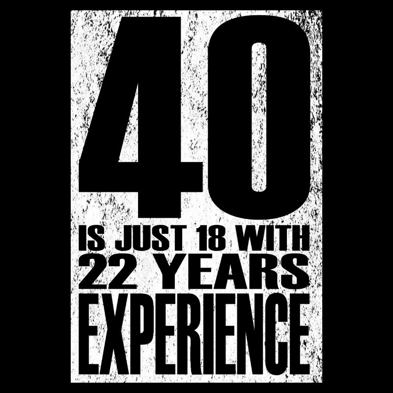 40 Is Just 18 With 22 Years Experience