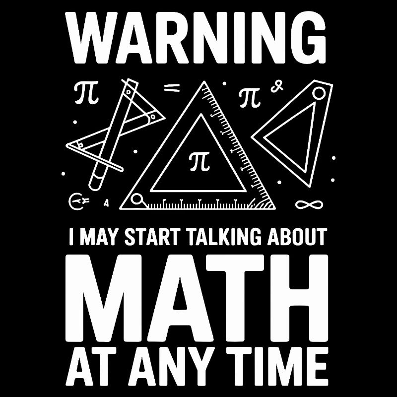 Warning I May Start Talking About Math At Any