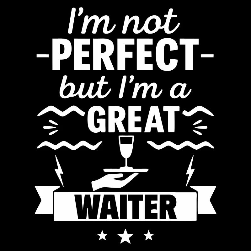 Ich bin nicht perfekt, aber ich bin ein großartiger Kellner