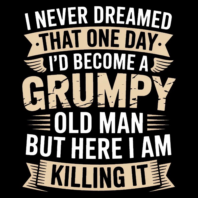 Grumpy Old Man Killing It
