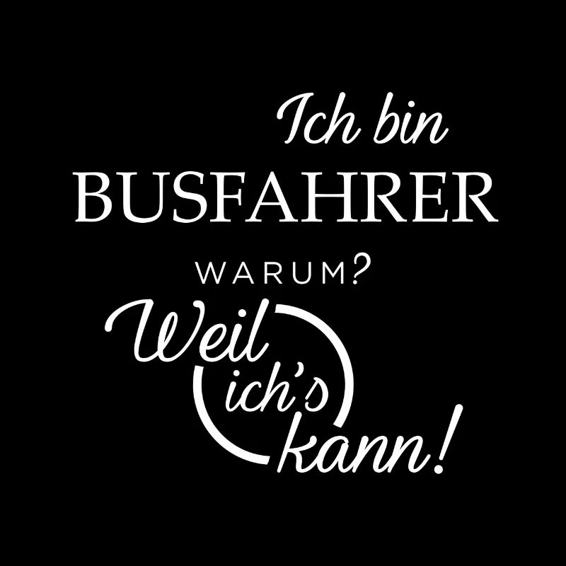 Ich bin Busfahrer. Warum? Weil ichs kann!