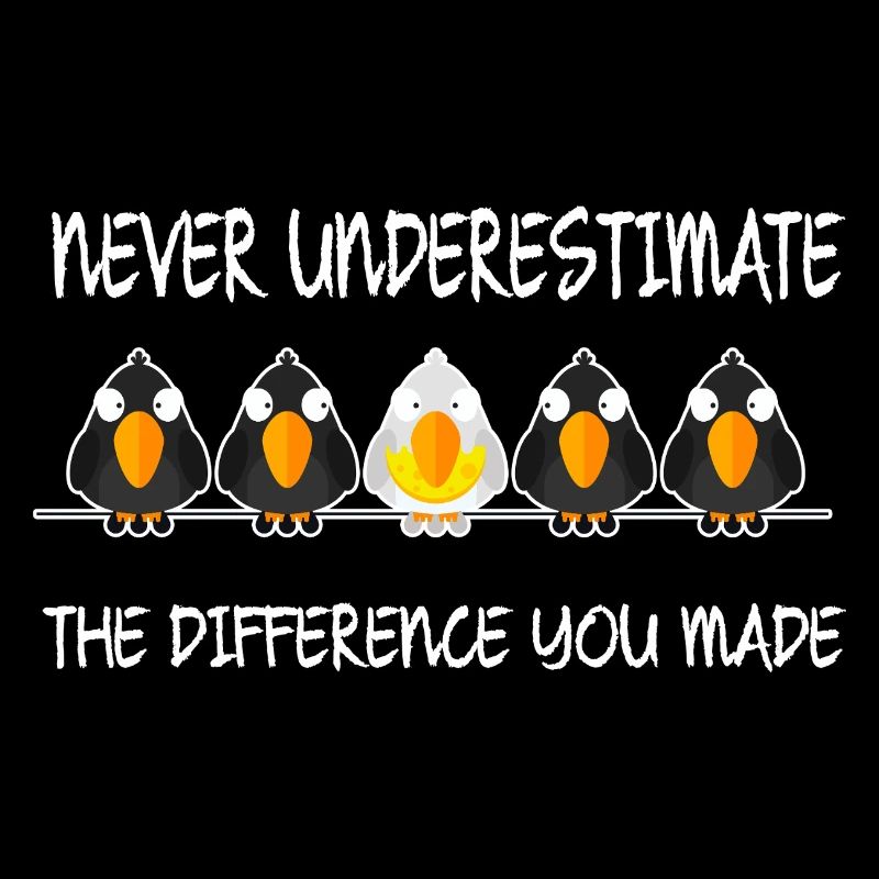 Never Underestimate The Difference You Have Made