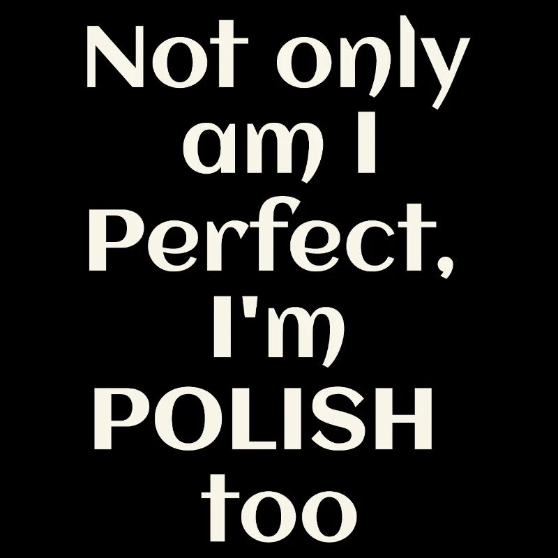 Ich bin nicht nur perfekt, ich bin auch Pole