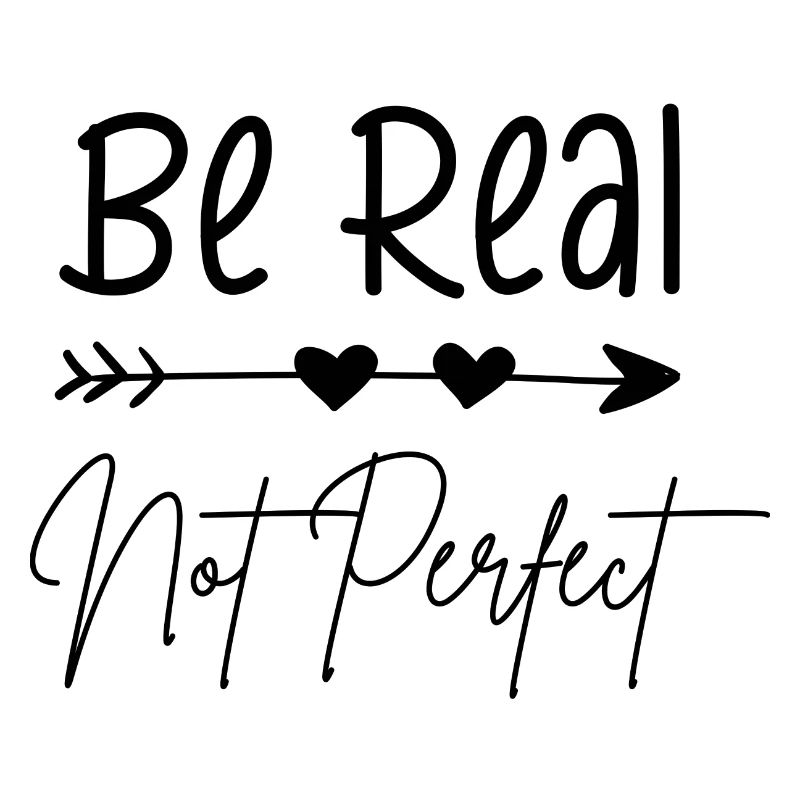 be real, not perfect