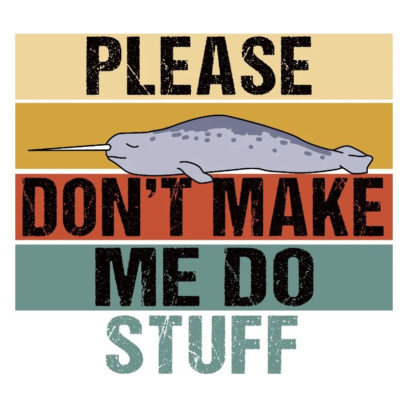 Funny Narwhal Retro Please Don't Make Me Do Stuff