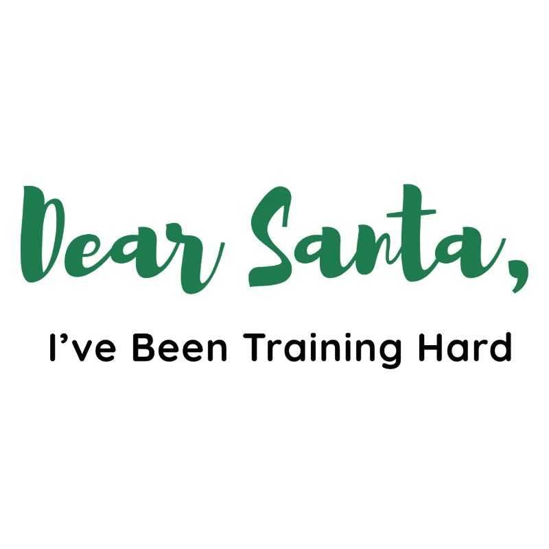 Dear Santa, I’ve Been Training Hard