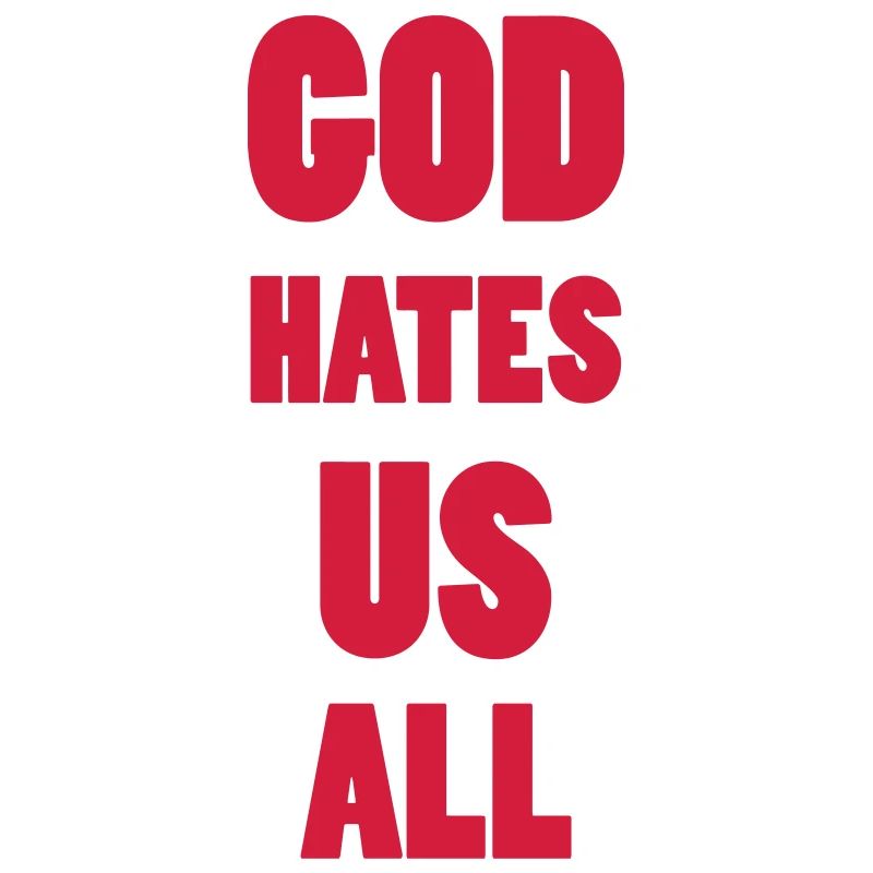 God hate us all !