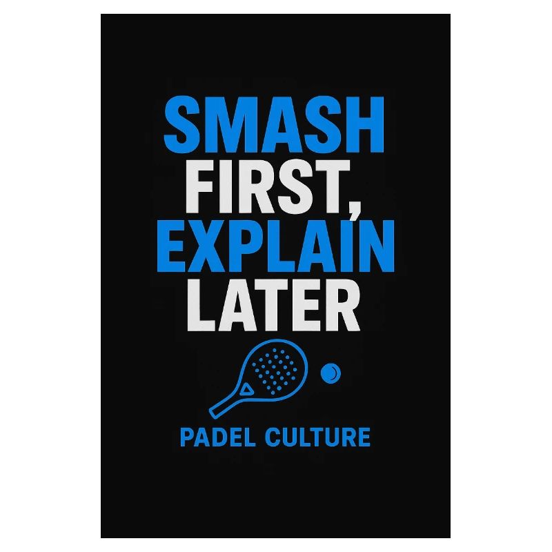 Smash First Explain Later Padel Kultur