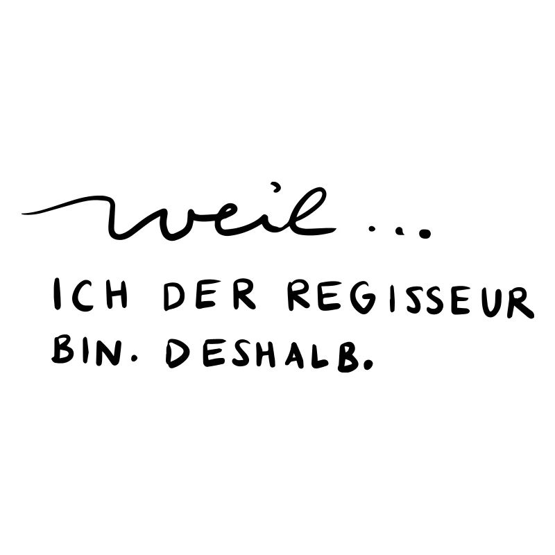 Weil...ich der Regisseur bin. Deshalb.