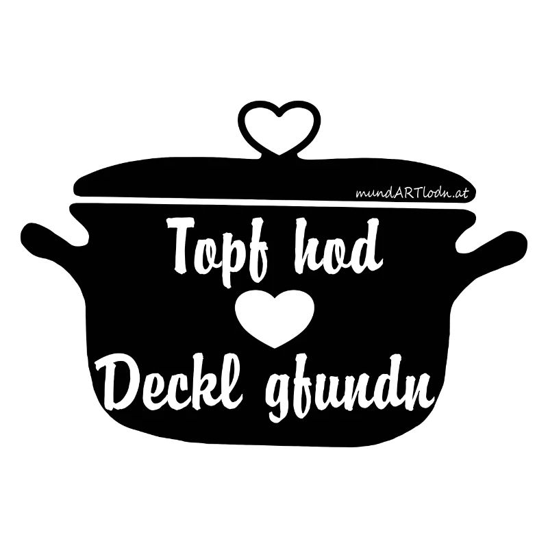 Topf hod Deckl gfundn - Topf hat Deckel gefunden