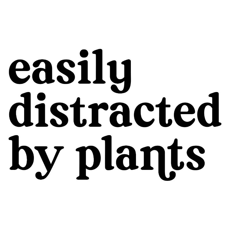 Easily Distracted By Plants.