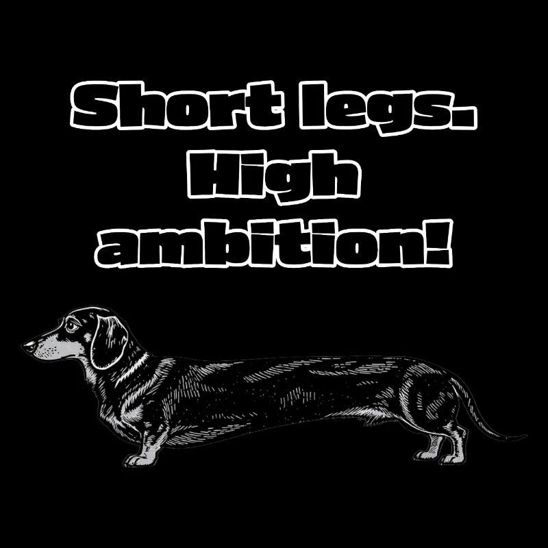 Short Legs, High Ambition – Dackel Spruch