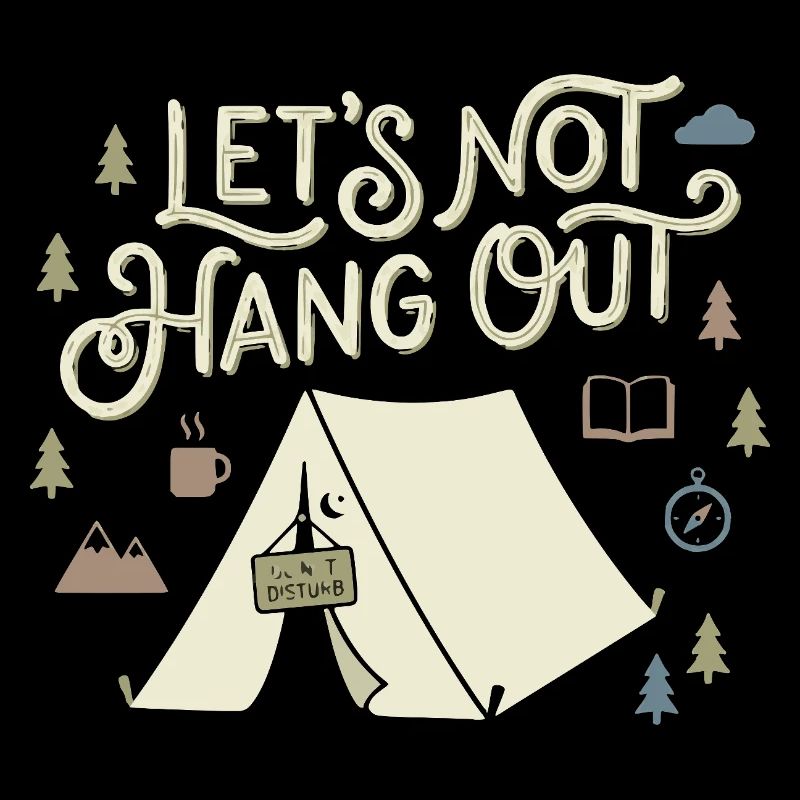 Lets Not Hang Out Introvert Camping Nature