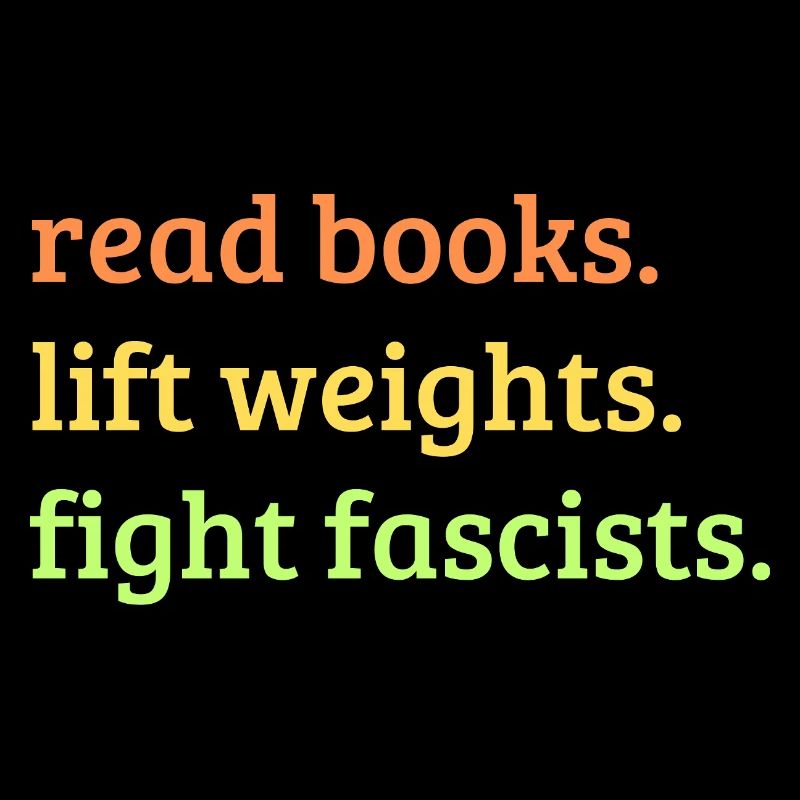 Bücher lesen Gewichte heben Faschisten bekämpfen