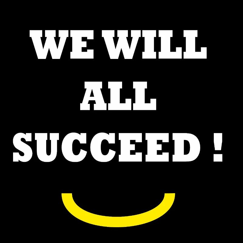 WE WILL ALL SUCCEED ! 