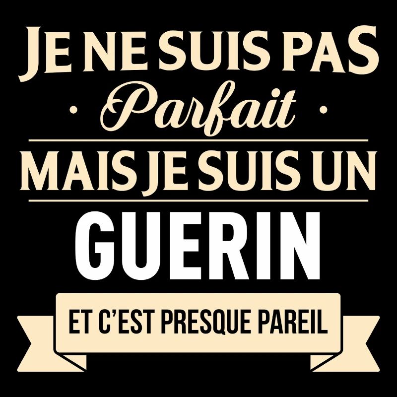 Je Ne Suis Pas Parfait Mais Je Suis Un Guerin E...