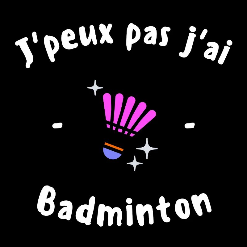 J Peux pas j ai Badminton