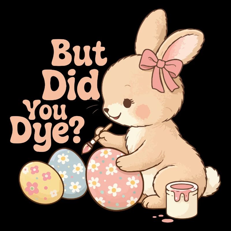 But Did You Dye Funny Easter Egg Dyeing Joke