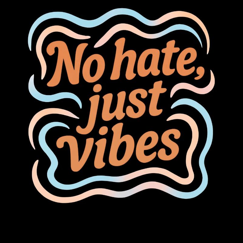 No Hate Just Vibes – Positive Vibes Statement