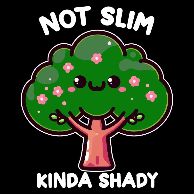 Kawaii Tree Not Thin Kinda Shady