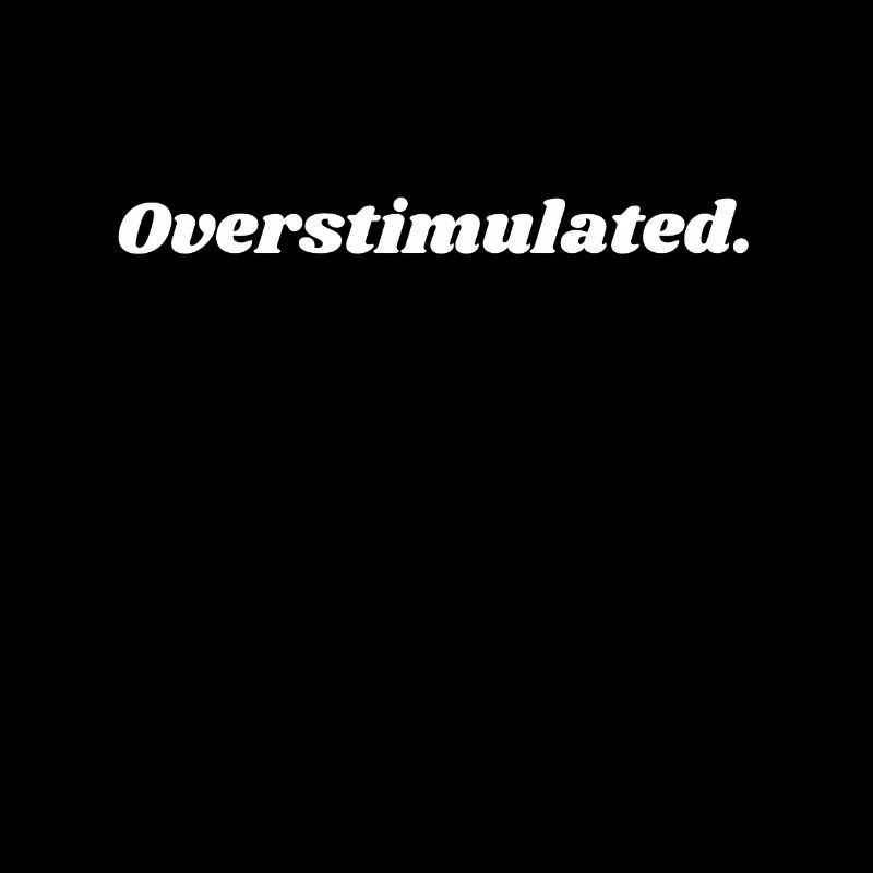 Overstimulated
