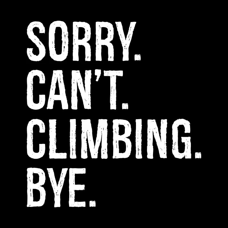 Sorry Can't Climb Bye