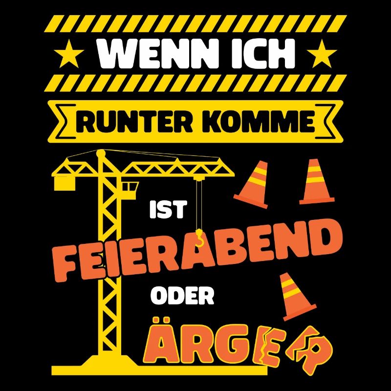 Kranfahrer Kranführer Spruch Feierabend Ärger