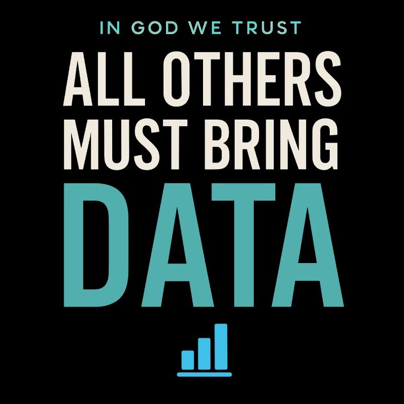 We trust in God All others must have data l