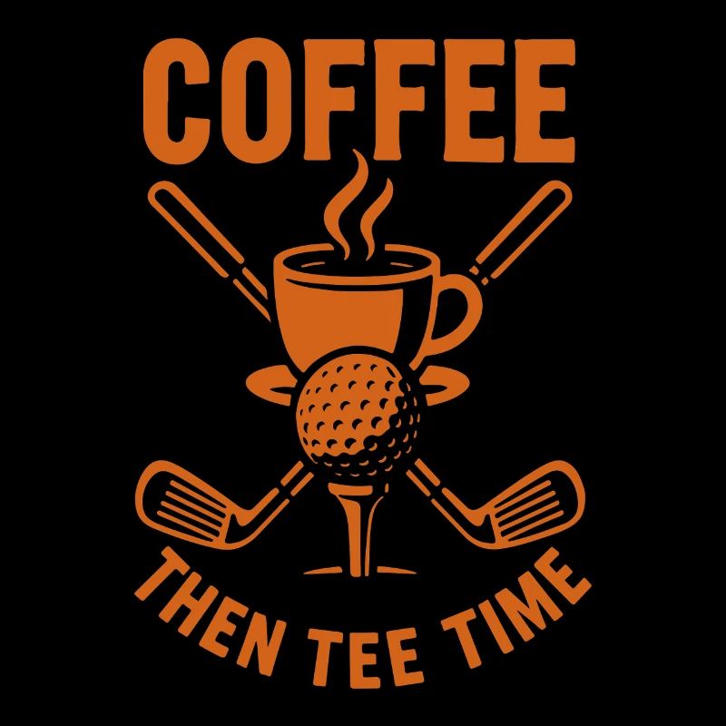Coffee Then Tee Time Golf Humor Design