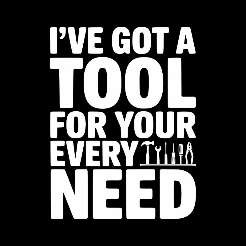 I’ve Got a Tool For Your Every Need