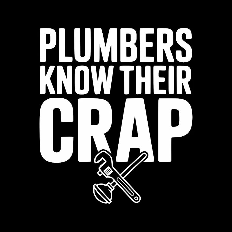 Plumbers Know Their Crap