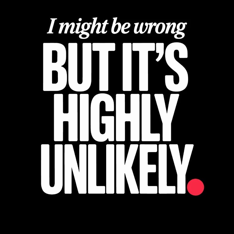 Might Be Wrong But Highly Unlikely Know-It-All