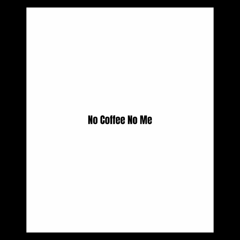 No coffee No I