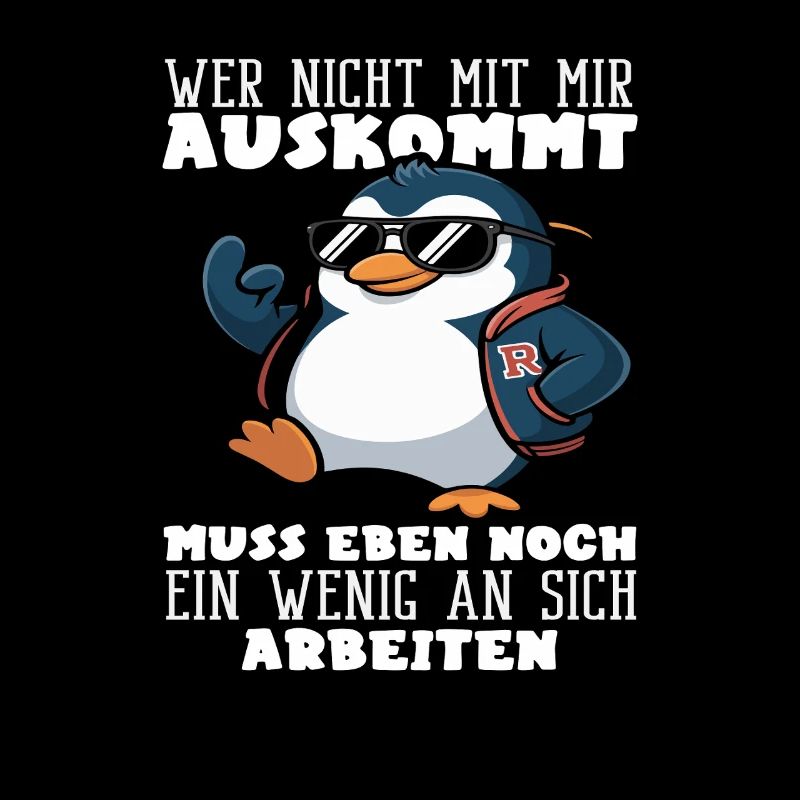 Wer nicht mit mir auskommt Pinguin Spruch