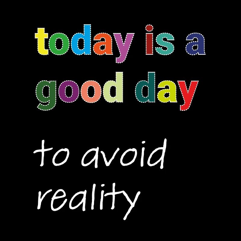 Today Is A Good Day to avoid reality Typo Motiv