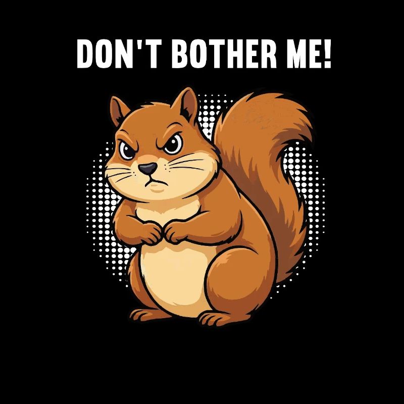 Don't Bother Me Squirrel Squirrel Rodent