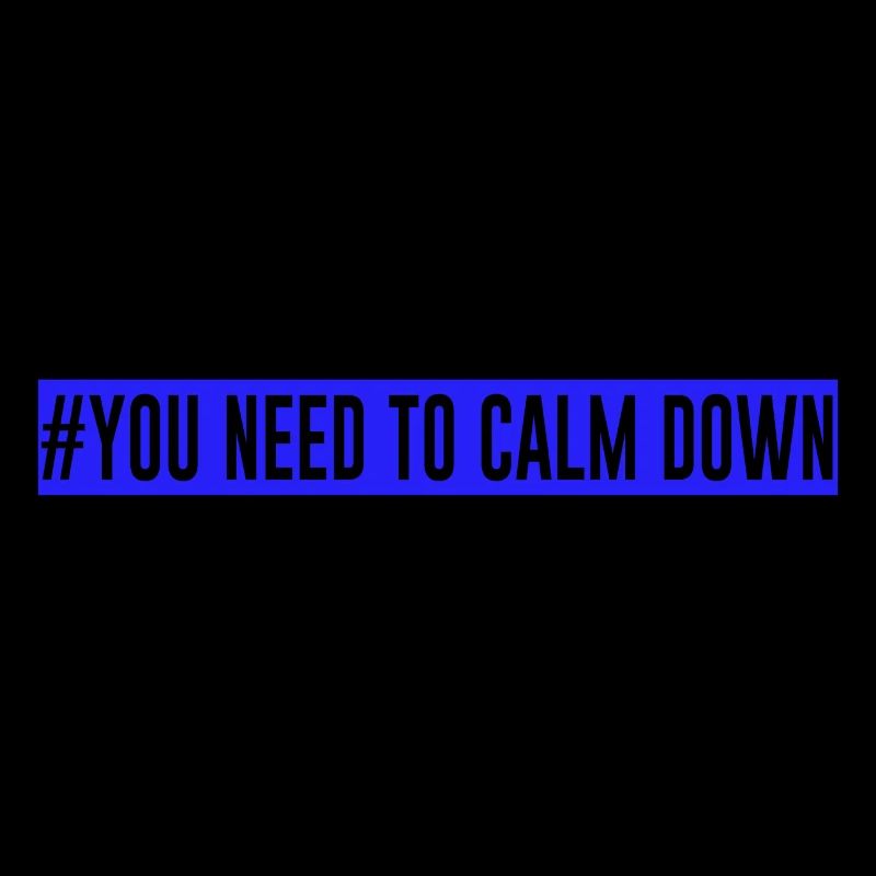 #Vous devez vous calmer - Bleu!