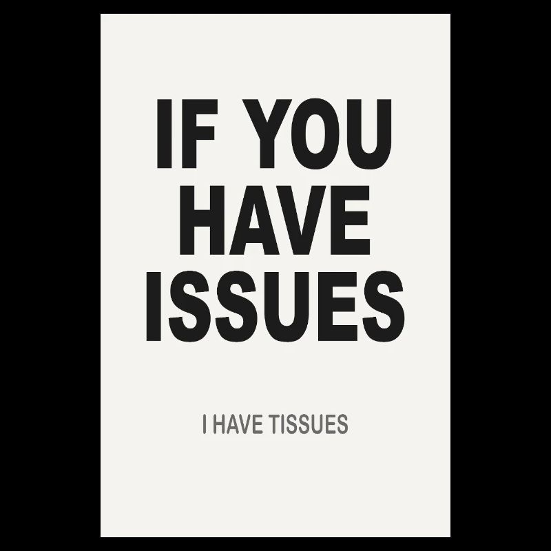 If You Have Issues – Minimalistisches Humor Poster