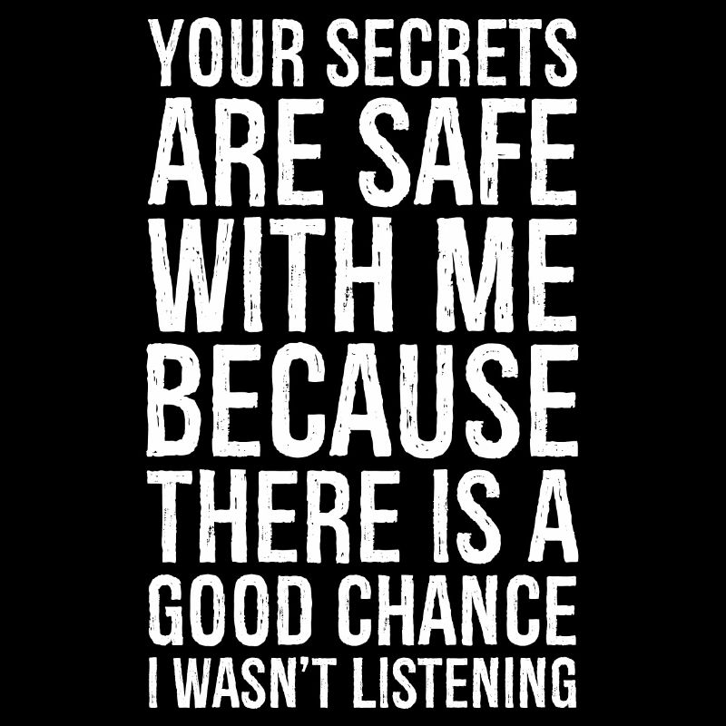 Your secrets are safe with me funny shirt
