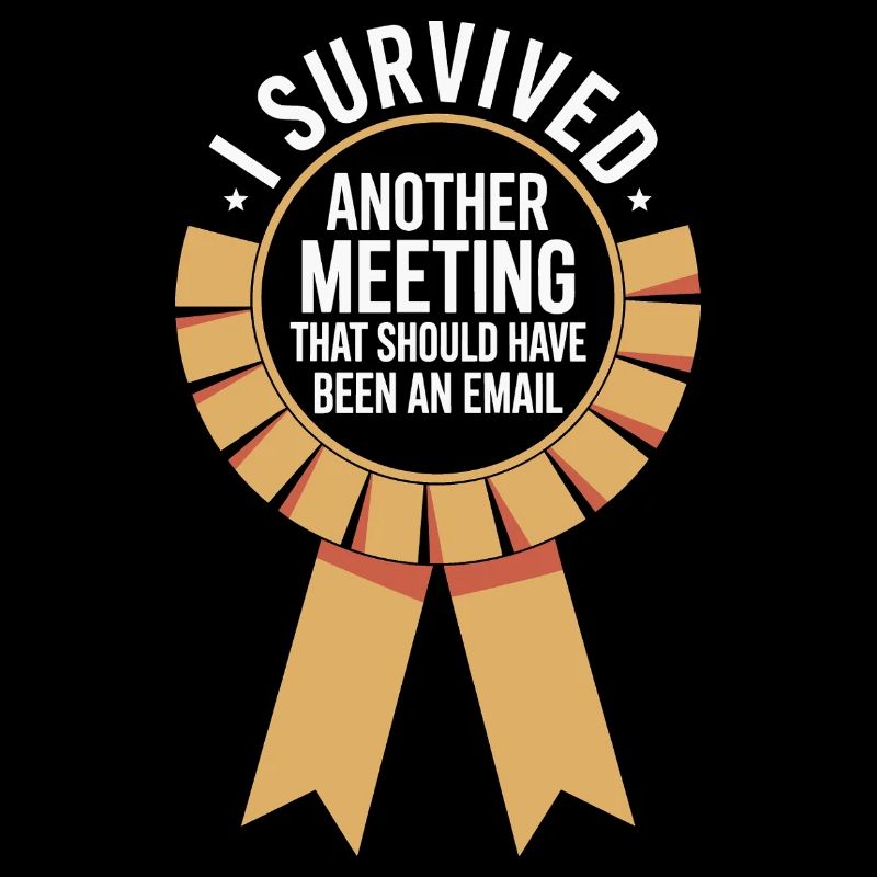 I Survived Another Meeting Email Home Office Office