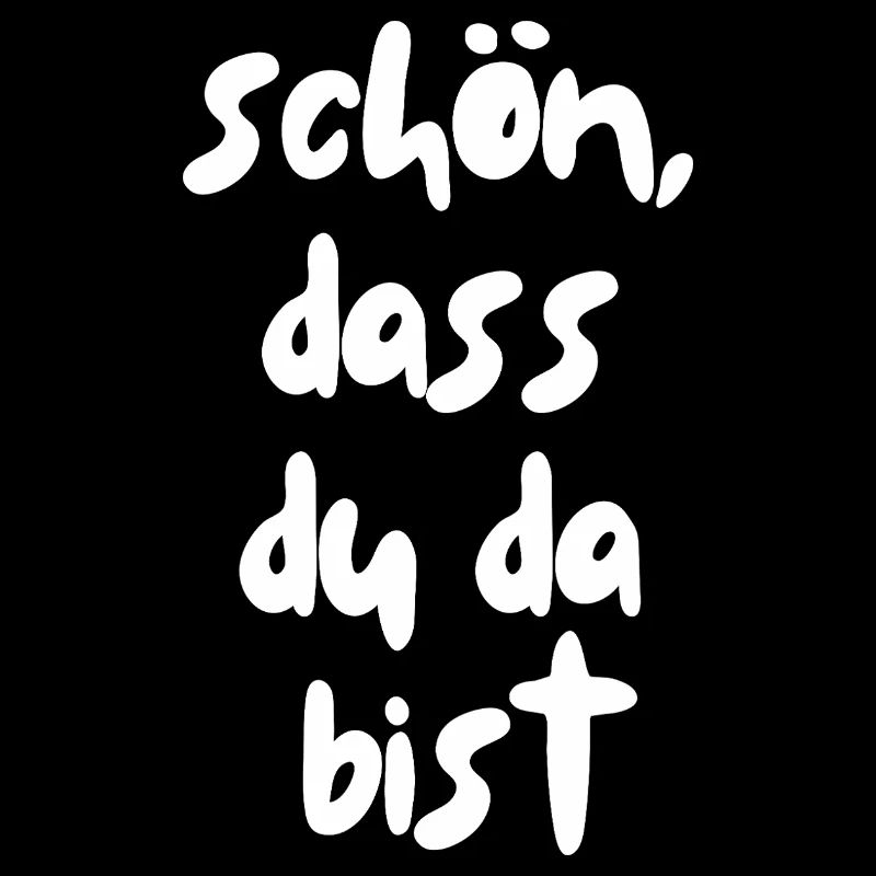 schön, dass du da bist