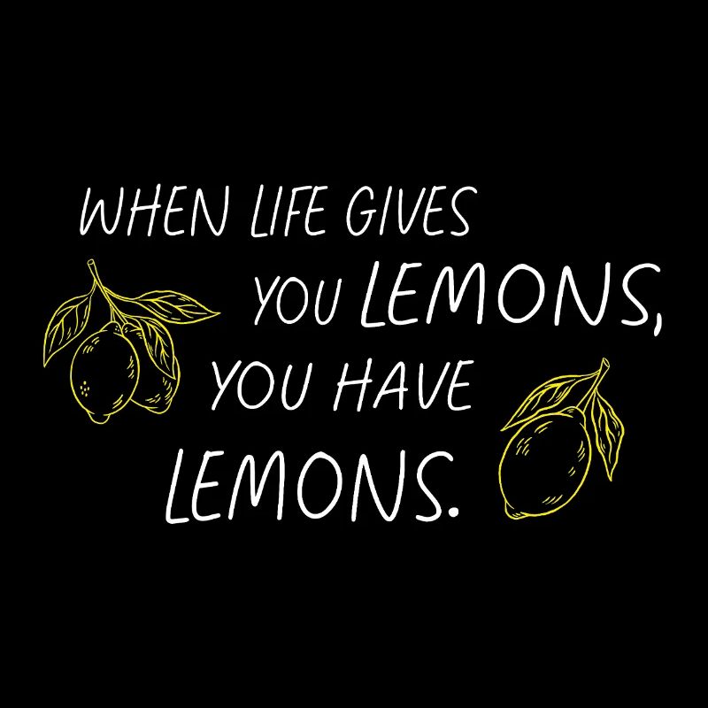 When Life Gives You Lemons Statement