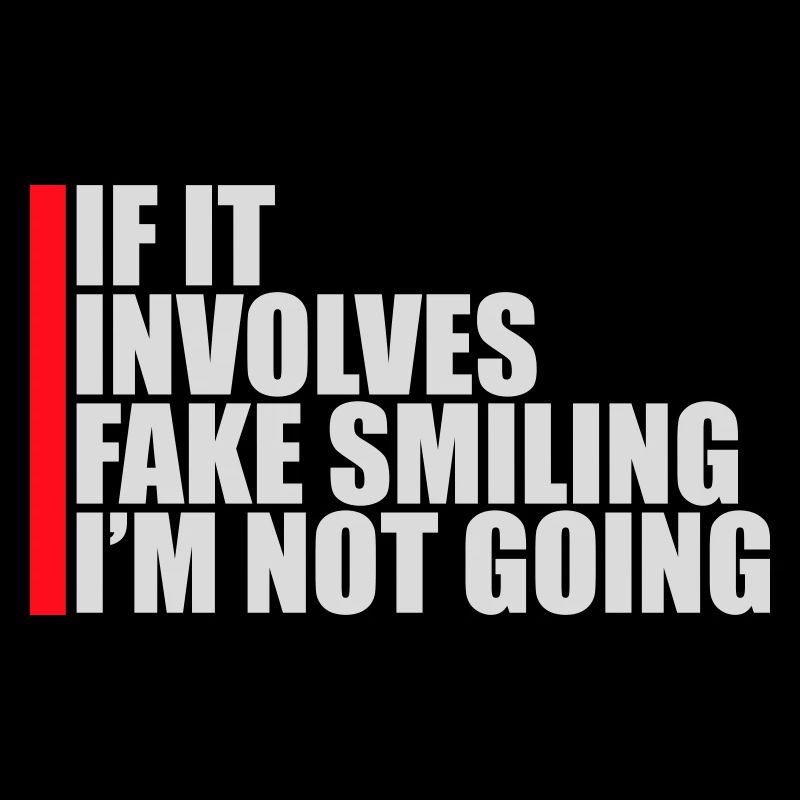 If It Involves Fake Smiling I'm Not Going Spruch