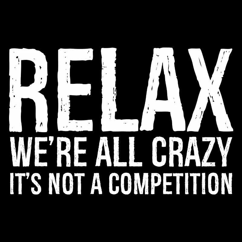 RELAX WE RE ALL CRAZY