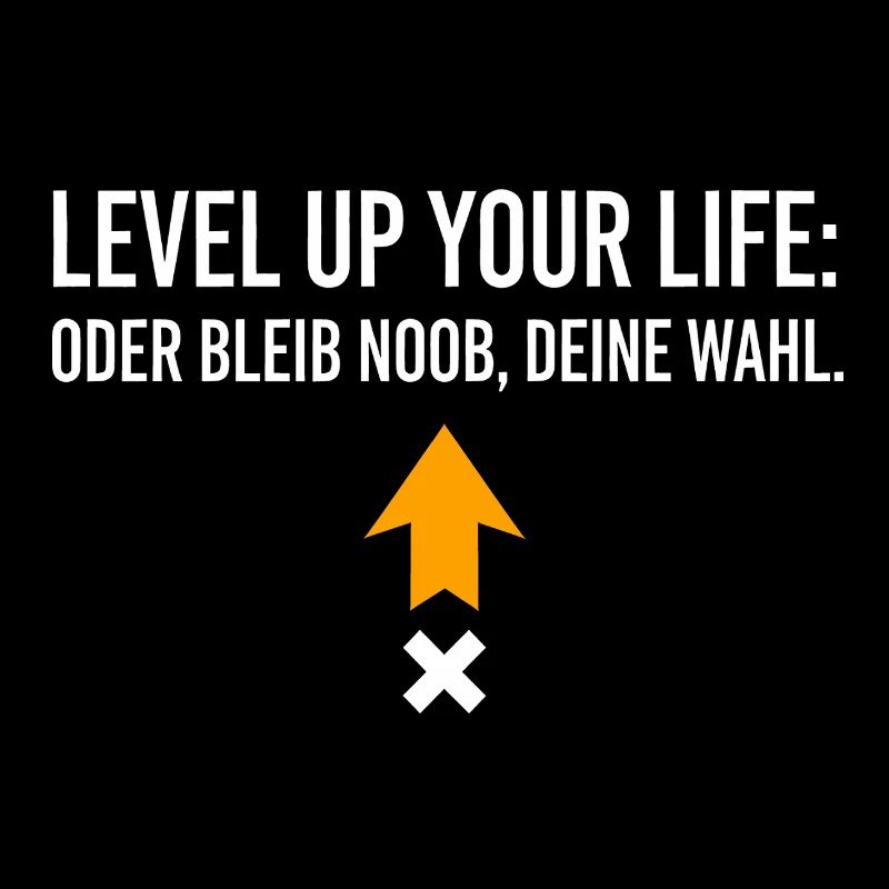 Level Up Your Life oder bleib Noob, Deine Wahl