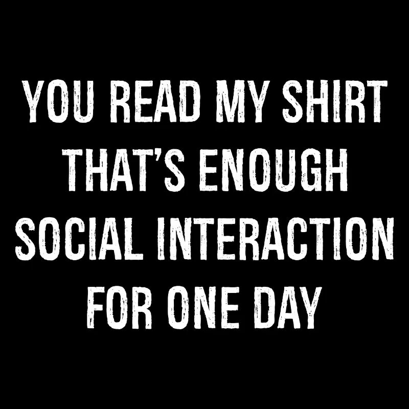 Vous avez lu ma chemise, c’est assez d’interaction sociale