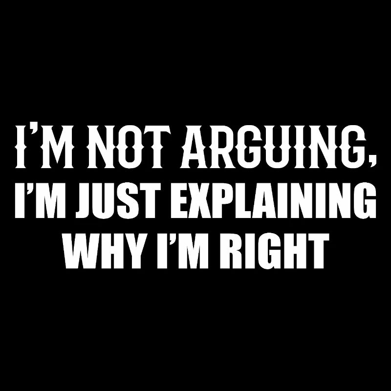 I'm not arguing, I'm just right