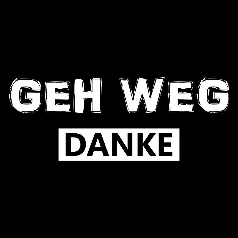 Geh weg danke