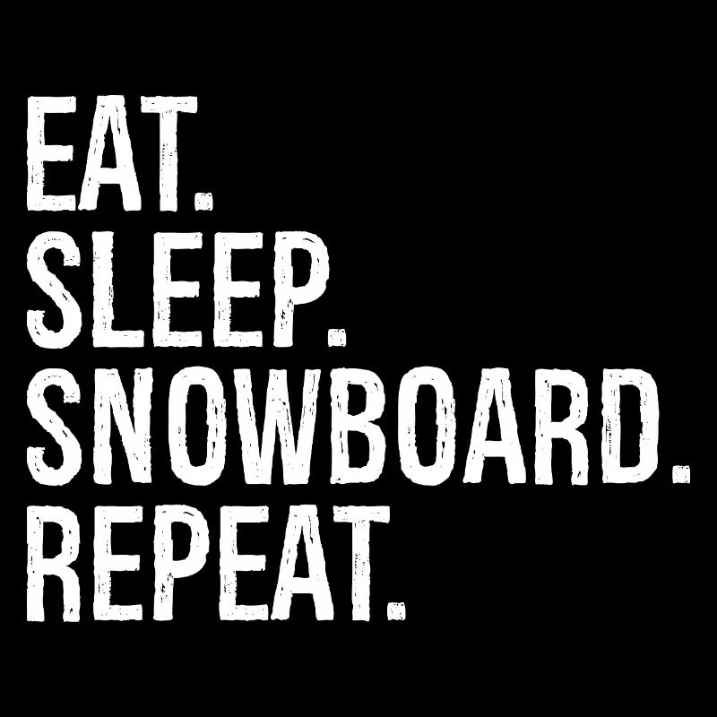 eat sleep snowboard repeat
