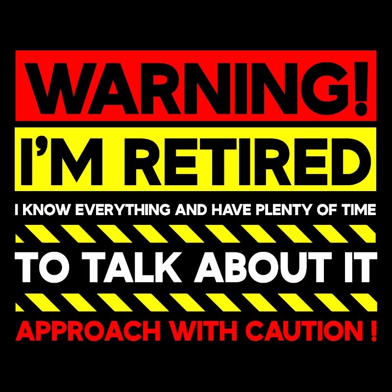 Warning I'm Retired Approach With Caution